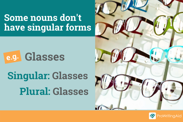 example: "glasses" has no singular form